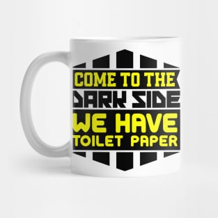 Come to the dark side we have toilet paper Mug